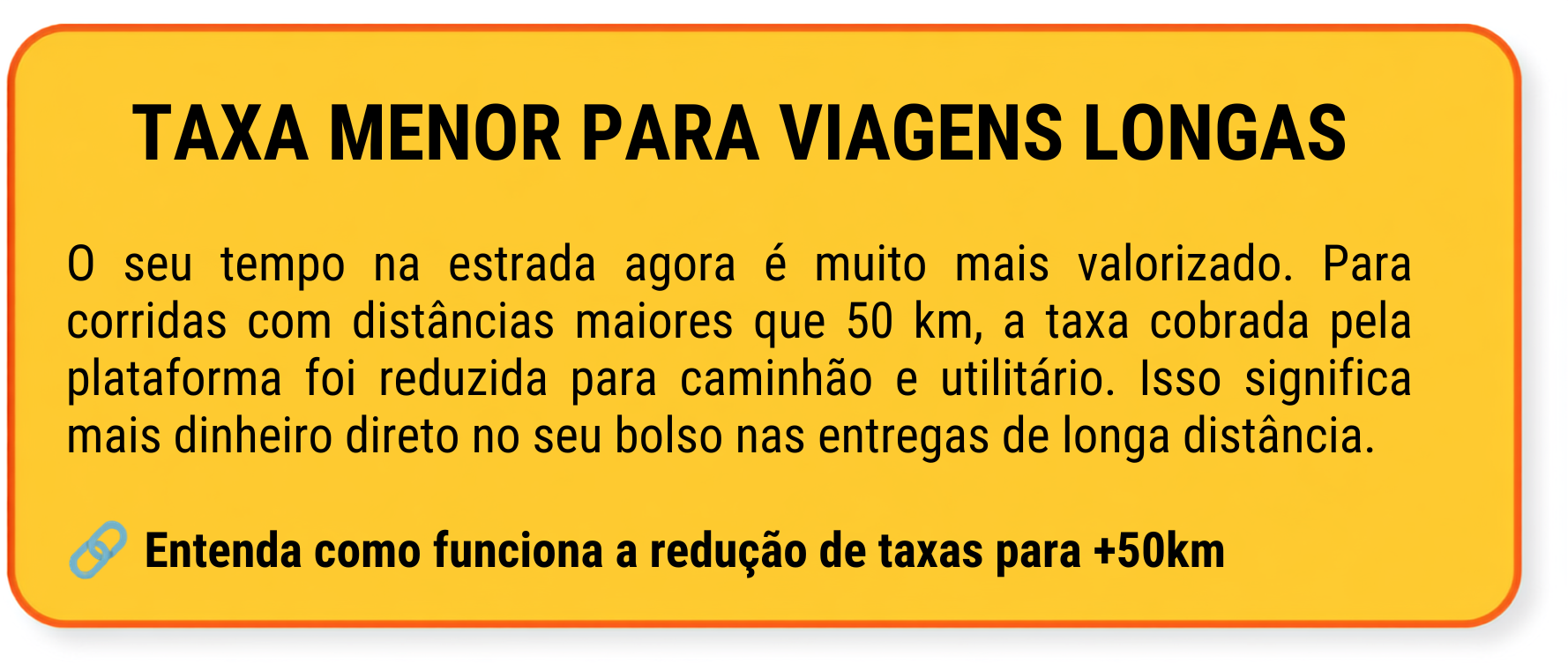 O seu tempo na estrada agora é muito mais valorizado. Para corridas com distâncias maiores que 50 km, a taxa cobrada pela plataforma foi reduzida para caminhão e utilitário. Isso significa mais di O seu tempo na estrada agora é muito mais valorizado. Para corridas com distâncias maiores que 50 km, a taxa cobrada pela plataforma foi reduzida para caminhão e utilitário. Isso significa mais di