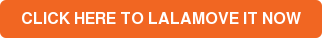CLICK HERE TO LALAMOVE IT NOW